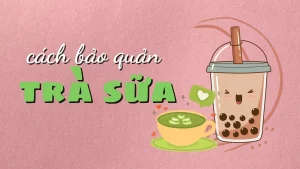 cách bảo quản trà sữa